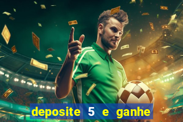 deposite 5 e ganhe 50 reais